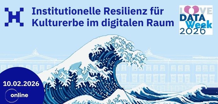 Interpretation der Farbholzschnitt "Die Welle vor Kanagawa" von Hokusai als verpixelte Grafik, im Hintergrund sind Gebäude zu sehen. Oberhalb ist der Titel des Vortrags zu lesen: "Institutionelle Resilienz für Kulturerbe im digitalen Raum", ebenso das Datum (10.02.2026), und dem Logo der Love Data Week 2026.