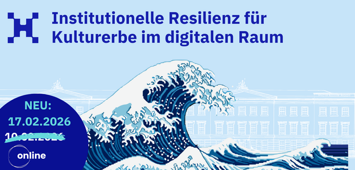 Interpretation des Farbholzschnitts "Die Welle vor Kanagawa" von Hokusai als verpixelte Grafik, im Hintergrund ist eine repräsentative Gebäudeansicht eingebaut worden. Oberhalb ist der Titel des Vortrags zu lesen: "Institutionelle Resilienz für Kulturerbe im digitalen Raum", ebenso das neue Datum des verschobenen Termins (17.02.2026).